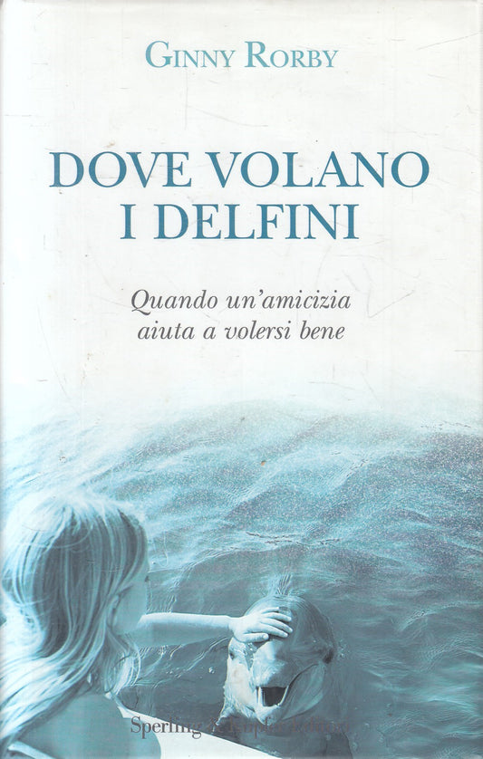 Dove volano e delfini - Ginny Robby - Sperling Parole - JXS329
