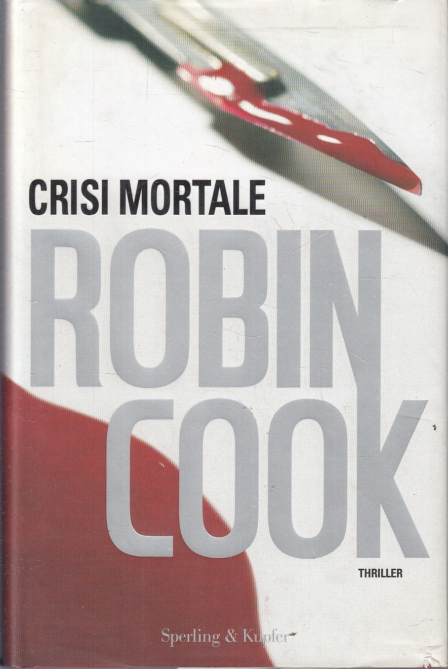 LN- CRISI MORTALE - ROBIN COOK - SPERLING & KUPFER --- 2008 - CS - ZFS256