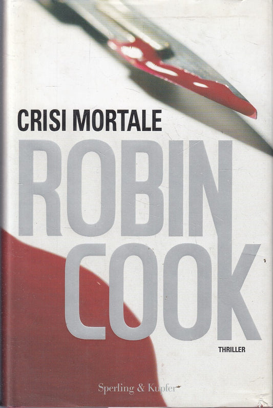 LN- CRISI MORTALE - ROBIN COOK - SPERLING & KUPFER --- 2008 - CS - ZFS256