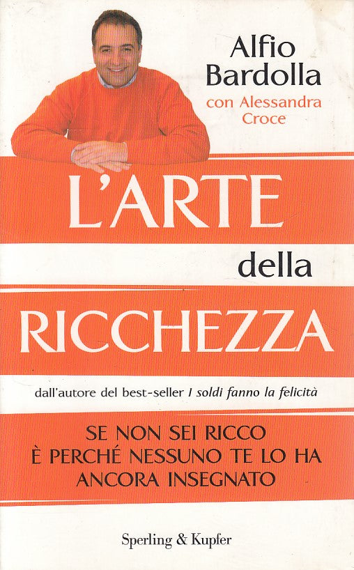 LS- L'ARTE DELLA RICCHEZZA - BARDOLLA CROCE - SPERLING --- 2008 - B - ZDS65