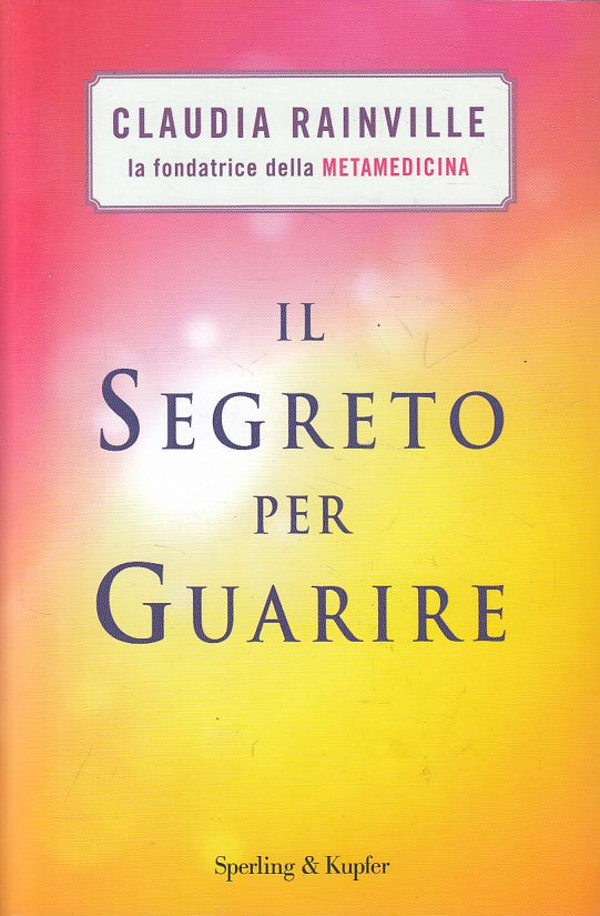 LS- IL SEGRETO PER GUARIRE - RAINVILLE - SPERLING - GRILLI -- 2011 - B - YFS607