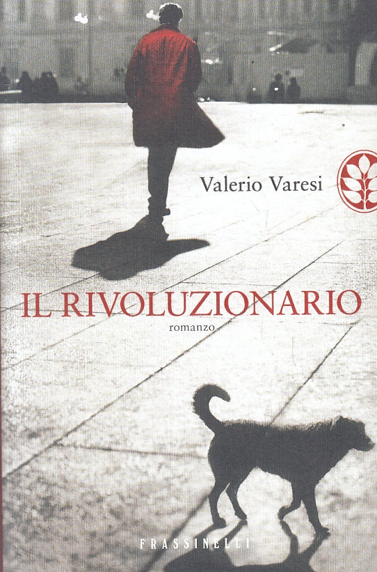 LG- IL RIVOLUZIONARIO - VALERIO VARESI - FRASSINELLI --- 2013 - B - ZFS107