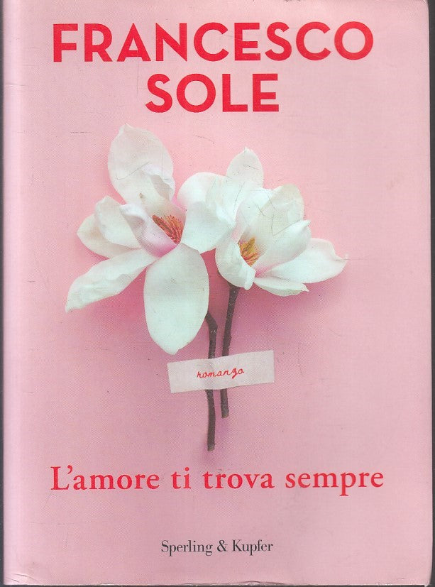 LN- L'AMORE SI TROVA SEMPRE- FRANCESCO SOLE- SPERLING & KUPFER--- 2021- B-YFS331