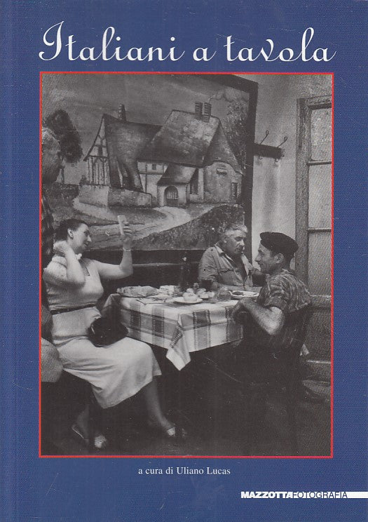 LS- ITALIANI A TAVOLA CATALOGO - LUCAS- MAZZOTTA- FOTOGRAFIA-- 2003 - B - ZFS148