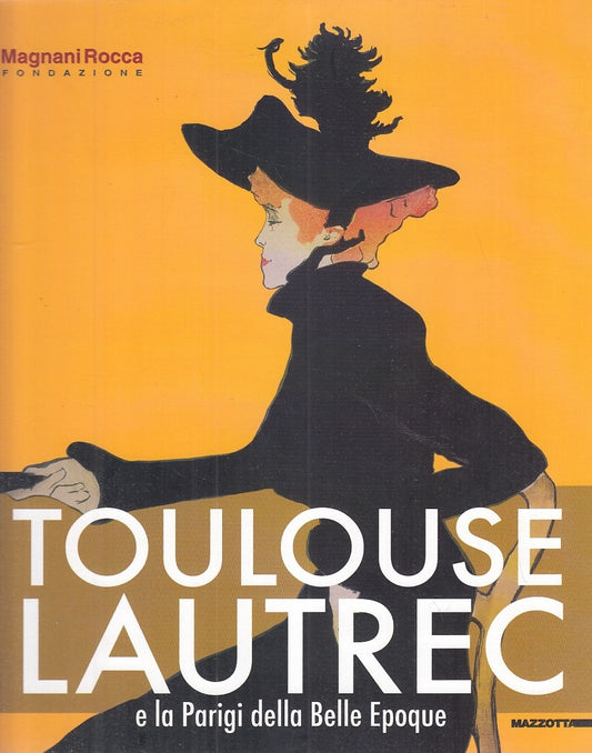 LT- TOULOUSSE LAUTREC PARIGI BELLE EPOQUE CATALOGO-- MAZZOTTA--- 2011- B- YFS949