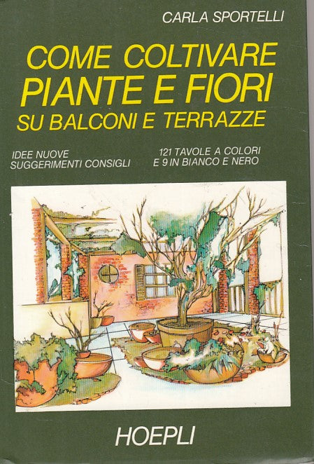 LZ- COME COLTIVARE PIANTE FIORI SU BALCONI TERRAZZE-- HOEPLI--- 1988- B - YFS412