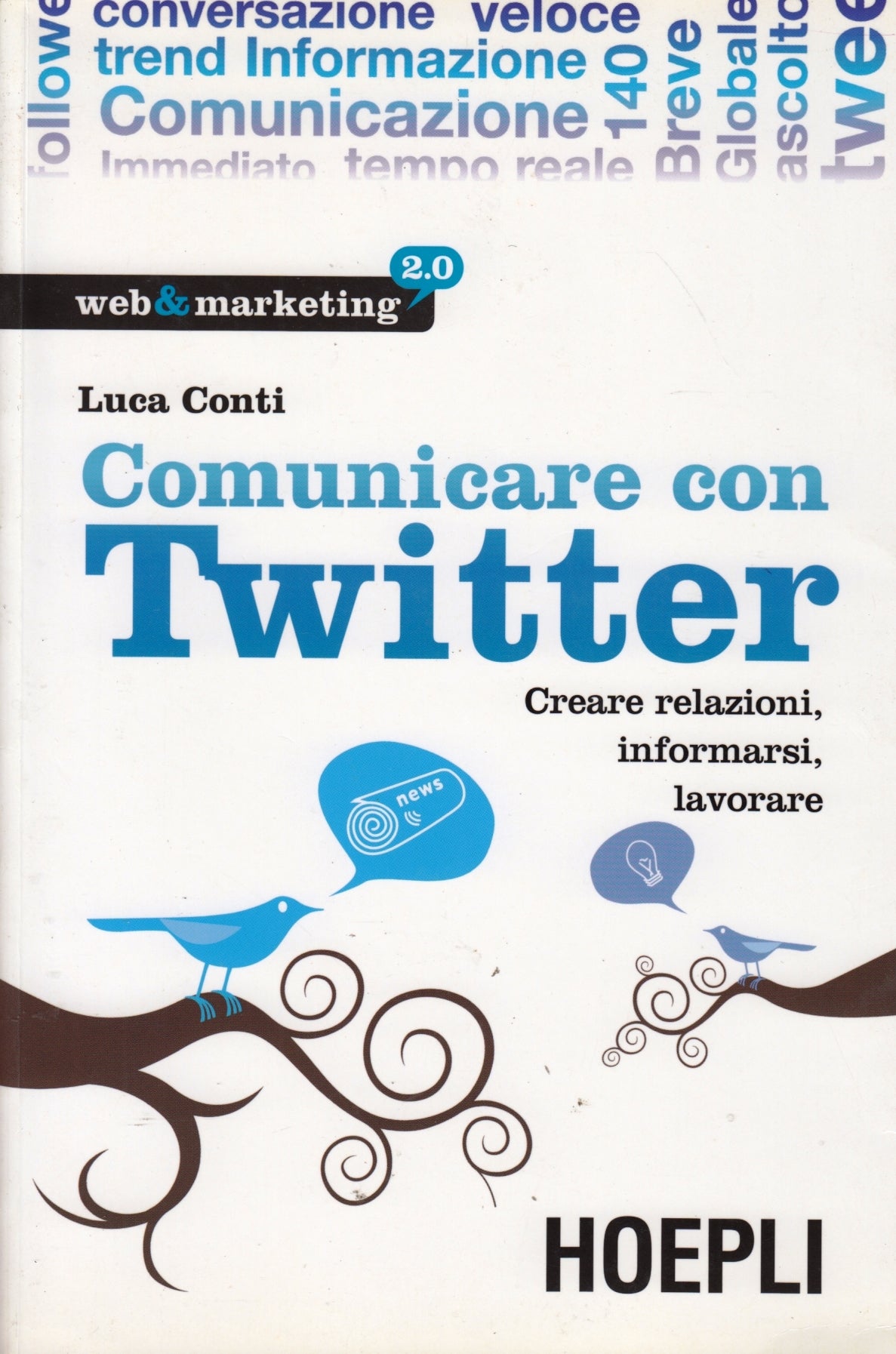 Comunicare con Twitter Creare relazioni - Luca Conti - Hoepli - 1a ed.- ZFS89