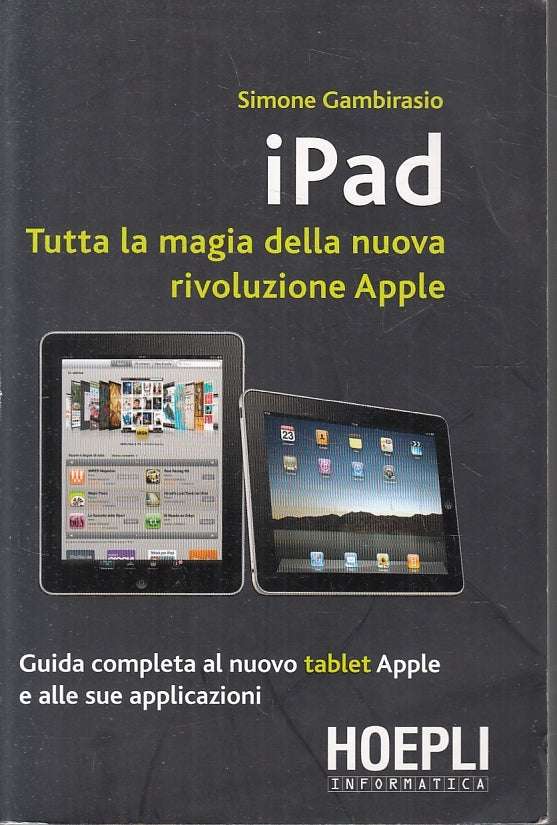 LZ- IPAD MAGIA DI APPLE- SIMONE GAMBIRASIO- HOEPLI- INFORMATICA-- 2010- B-ZFS438