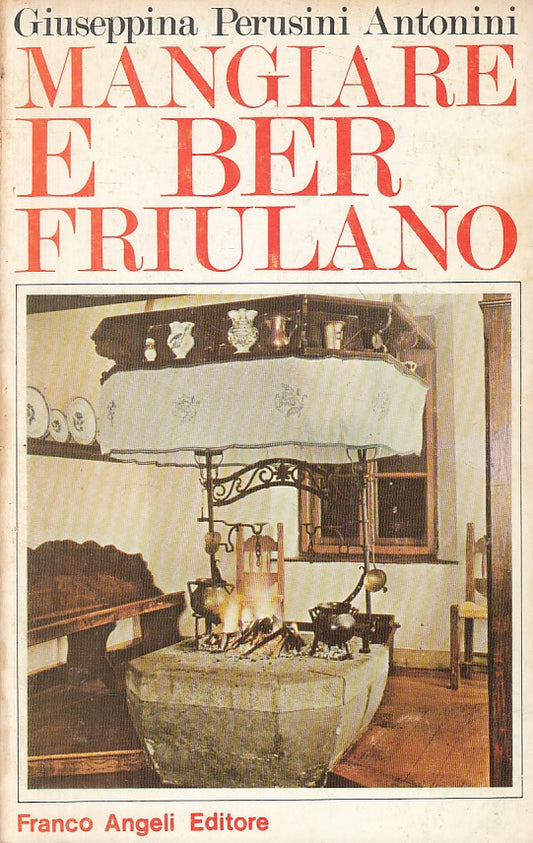 LS- MANGIAR E BER FRIULANO - ANTONINI - FRANCO ANGELI --- 1984 - B - YFS23