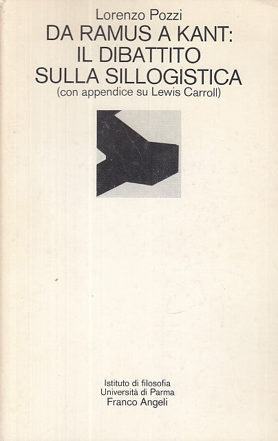 LS- DA RAMUS A KANT SILLOGISTICA - POZZI - FRANCO ANGELI --- 1981 - B - XDS1