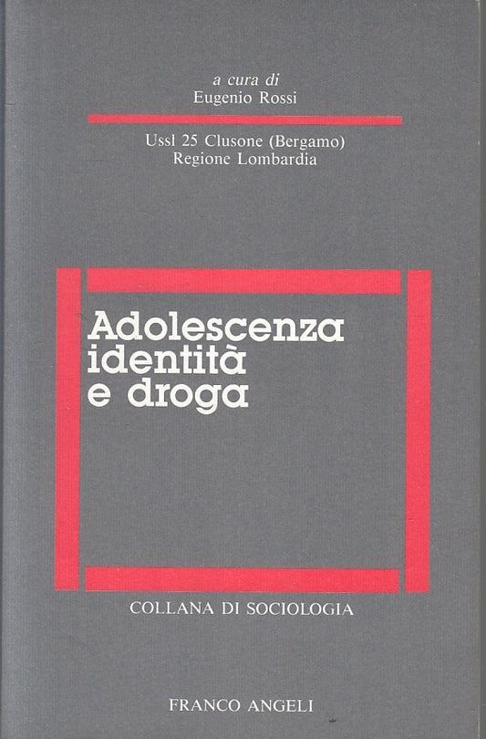 LZ- ADOLESCENZA IDENTITA' E DROGA- EUGENIO ROSSI- FRANCOANGELI--- 1990- B-ZFS318