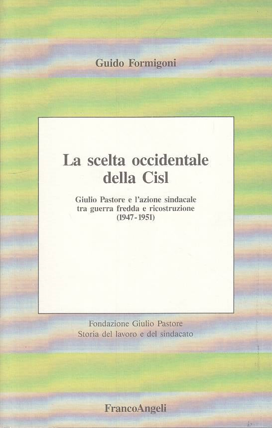 LS- SCELTA OCCIDENTALE DELLA CISL- FORMIGONI- FRANCO ANGELI--- 1991 - B - YTS387