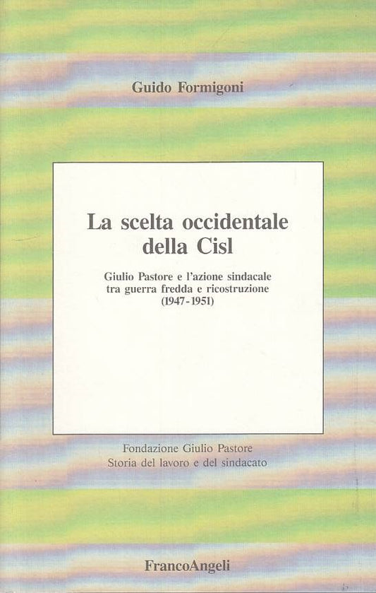 LS- SCELTA OCCIDENTALE DELLA CISL- FORMIGONI- FRANCO ANGELI--- 1991 - B - YTS387
