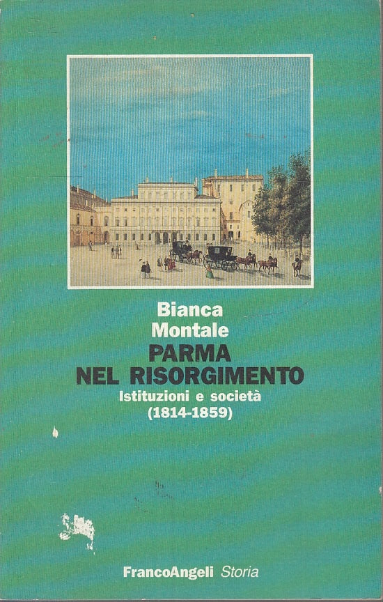 LS- PARMA NEL RISORGIMENTO - BIANCA MONTALE- FRANCOANGELI- STORIA-- 1993- B- WPR