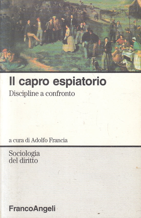 LZ- IL CAPRO ESPIATORIO- ADOLFO FRANCIA- FRANCOANGELI- SOCIOLOGIA- 1995- B-YFS17