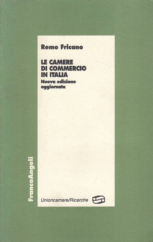 LS- LE CAMERE DI COMMERCIO IN ITALIA - FRICANO - FRANCO ANGELI ---- B - YTS603