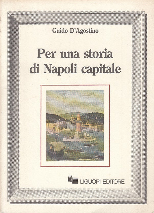 LS- PER UNA STORIA DI NAPOLI CAPITALE - D'AGOSTINO- LIGUORI--- 1988 - B - YFS497