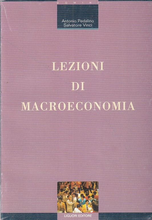 Lezioni di Macroeconomia - Antonio Pedalino Salvatore Vinci - Liguori - ZFS262