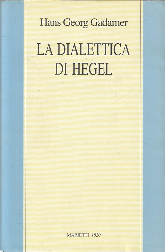 LS- LA DIALETTICA DI HEGEL - GADAMER - MARIETTI - FILOSOFIA -- 1996 - BS - ZFS2