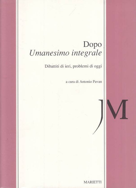 LS- DOPO UMANESIMO INTEGRALE DIBATTITI - PAVAN - MARIETTI --- 1992 - B - YTS252
