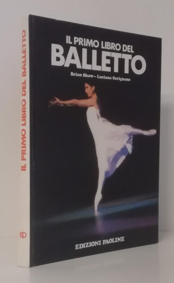 LZ- IL PRIMO LIBRO DEL BALLETTO - SHAW SAVIGNANO - PAOLINE --- 1987 - C - ZFS698