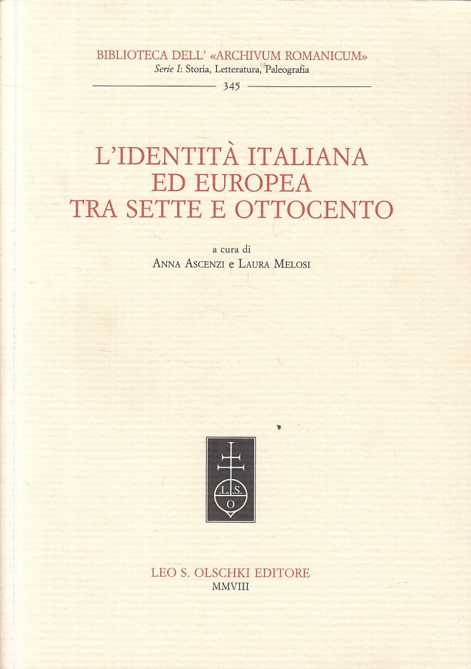 L'Identità Italiana ed Europea Sette Ottocento - Ascenzi Melosi- Olschki- ZFS295