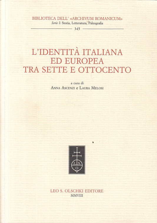 L'Identità Italiana ed Europea Sette Ottocento - Ascenzi Melosi- Olschki- ZFS295
