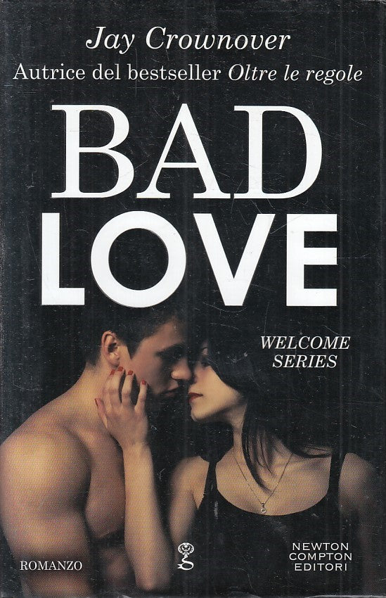 LN- BAD LOVE - JAY CROWNOVER - NEWTON COMPTON -- 1a ED. - 2017 - CS - YFS398