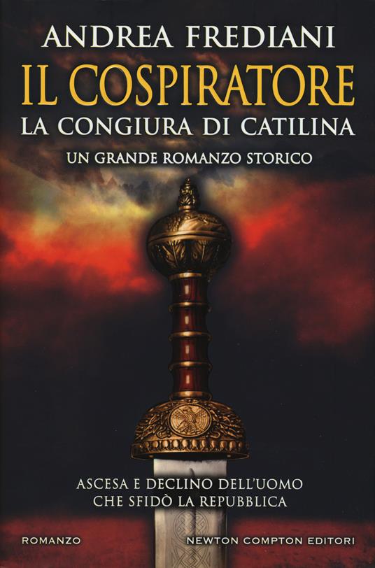 LN- IL COSPIRATORE LA CONGIURA DI CATILINA- FREDIANI- NEWTON--- 2018- CS- YFS204
