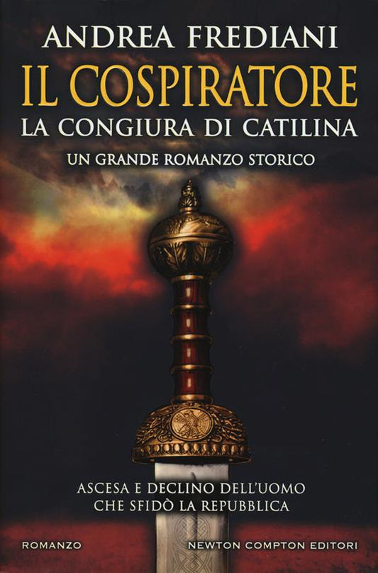 LN- IL COSPIRATORE LA CONGIURA DI CATILINA- FREDIANI- NEWTON--- 2018- CS- YFS204