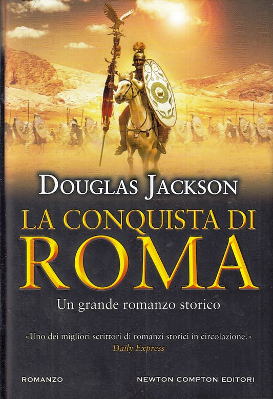 LN- LA CONQUISTA DI ROMA - DOUGLAS JACKSON - NEWTON COMPTON --- 2015- CS- YFS205