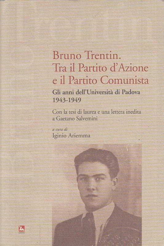LS- BRUNO TRENTIN. PARTITO D'AZIONE E COMUNISTA -- EDIESSE --- 2009 - B - YTS172