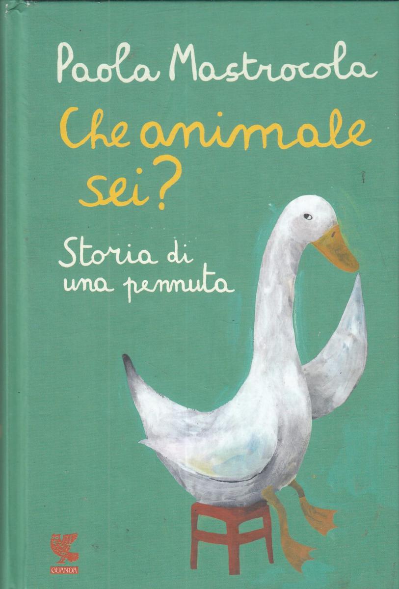 LN2- CHE ANIMALE SEI? STORIA DI UNA PENNUTA - PAOLA MASTROCOLA- GUANDA- C- JXS48