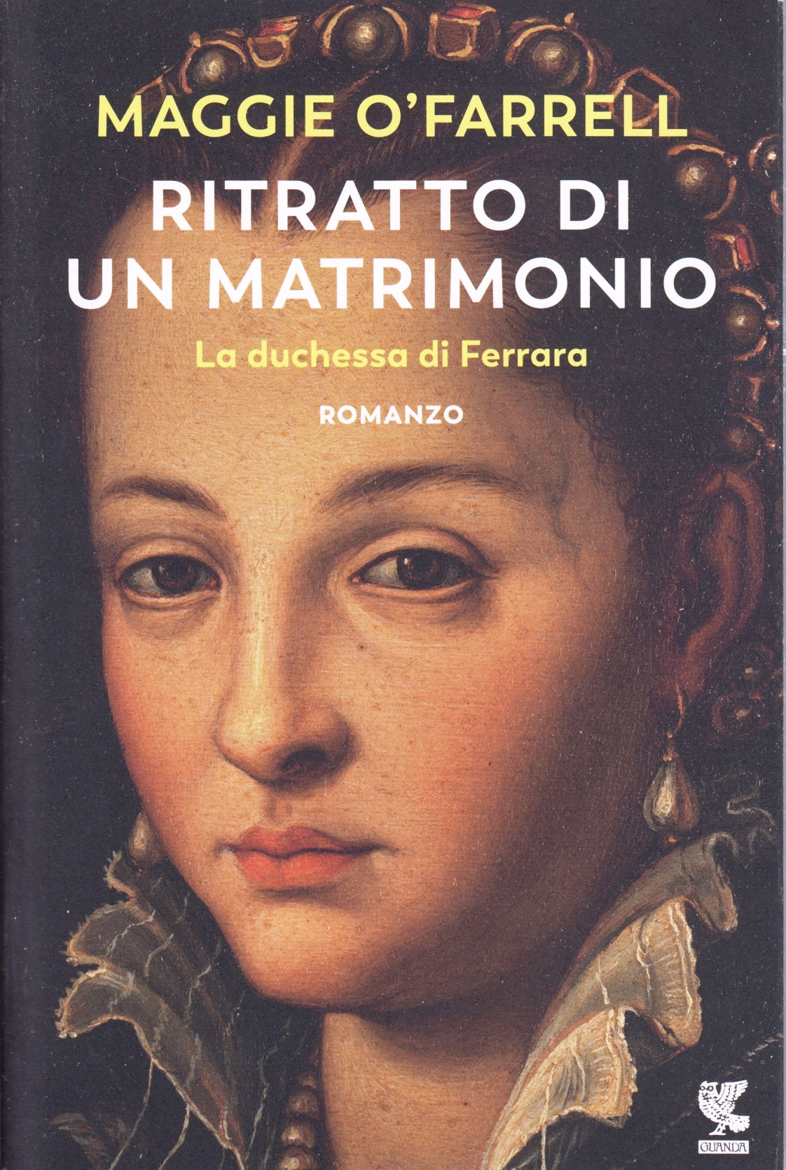 Ritratto di un matrimonio Duchessa Ferrara- Maggie O'Farrell- Guanda- 1a ed.-XFS