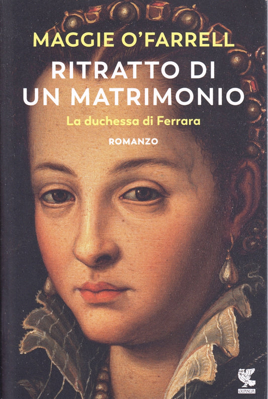 Ritratto di un matrimonio Duchessa Ferrara- Maggie O'Farrell- Guanda- 1a ed.-XFS