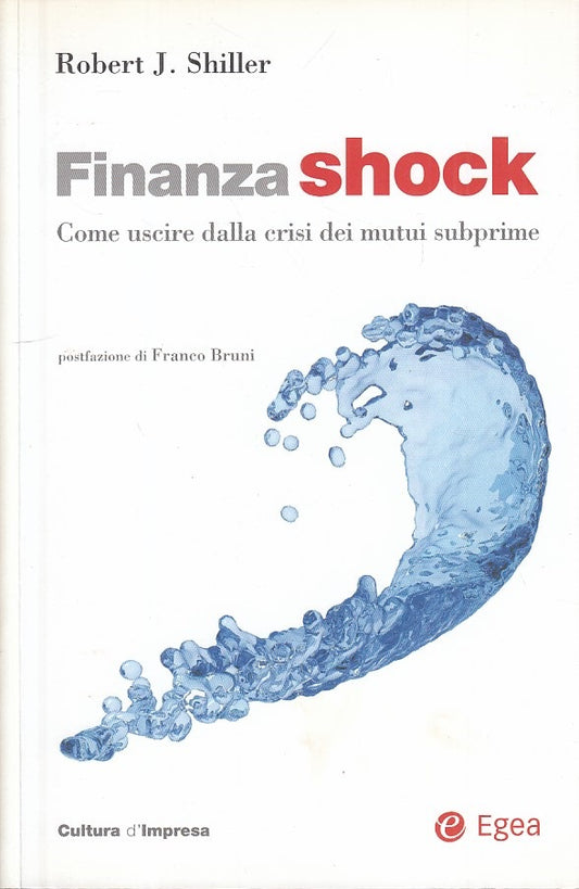 LZ- FINANZA SHOCK COME USCIRE DALLA CRISI - SHILLER - EGEA --- 2008 - B - YFS271