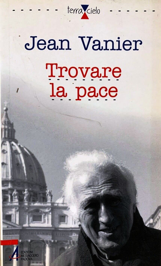 TROVARE LA PACE - JEAN VANIER - MESSAGGERO PADOVA TERRA CIELO - B - JXS66