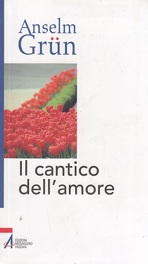 IL CANTICO DELL'AMORE - ANSELM GRUN - MESSAGGERO --- 2009 - B - YDS587