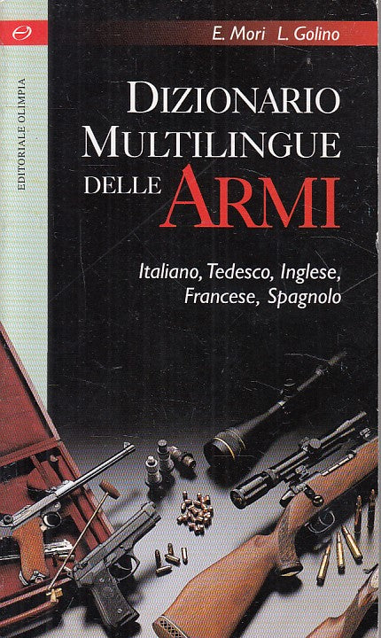 LZ- DIZIONARIO MULTILINGUE DELLE ARMI - MORI GOLINO- OLIMPIA--- 1998 - B - ZFS12
