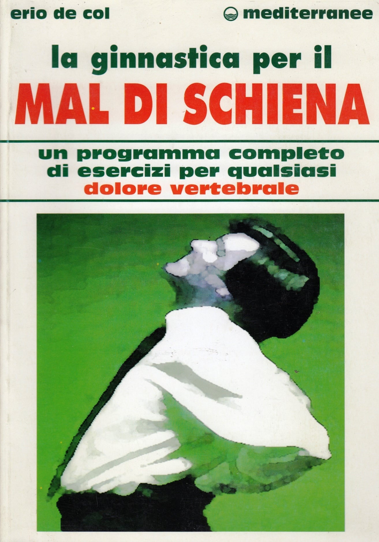 La ginnastica per il mal di schiena - Erio Del Col- Mediterranee- 1a ed.- ZFS196