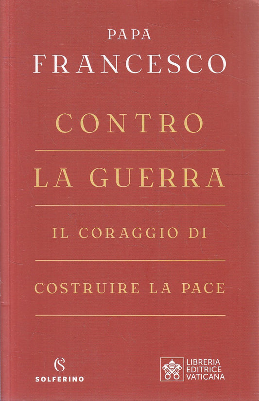 CONTRO LA GUERRA - PAPA FRANCESCO - SOLFERINO LIBRERIA VATICANA - B- JXS276