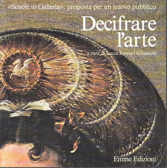 LT- DECIFRARE L'ARTE SCUOLE GALLERIA- FORNARI SCHIANCHI- EMME--- 1985- B- YFS622