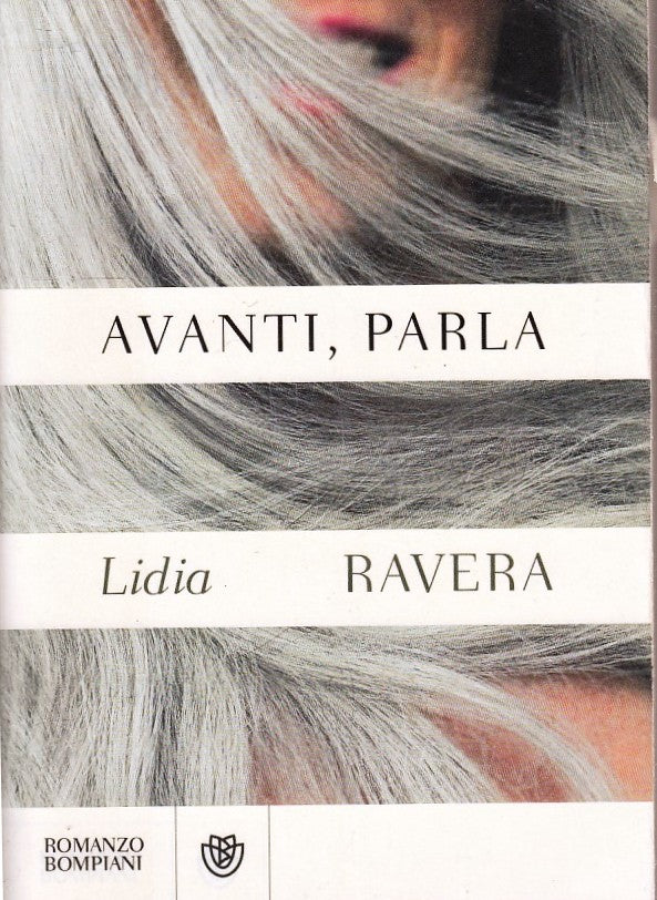 LN- AVANTI PARLA - LIDIA RAVERA - BOMPIANI - ROMANZO - 1a ED.- 2021- BS- ZFS186