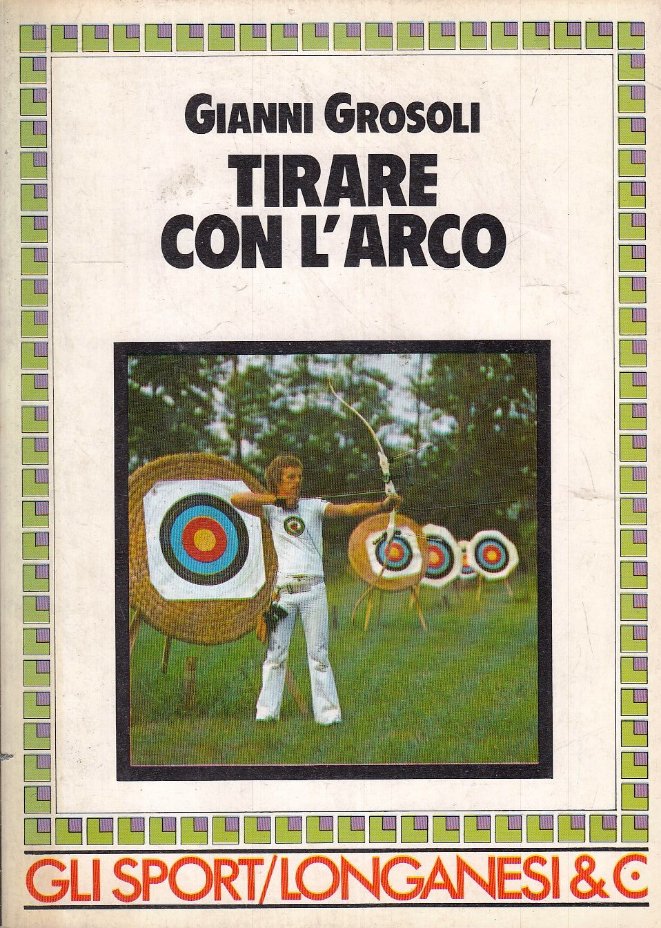 LC- TIRARE CON L'ARCO - GIANNI GROSOLI - LONGANESI - LO SPORT -- 1986- B- YFS430