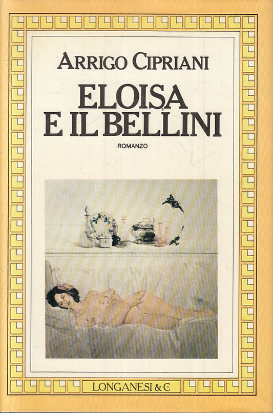 LN- ELOISA E IL BELLINI - ARRIGO CIPRIANI - LONGANESI --- 1986 - CS - ZFS116