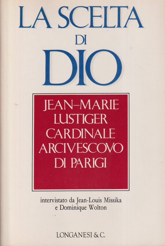 La scelta di Dio Jean Marie Lustiger - Missika Wolton - Longanesi - ZFS56