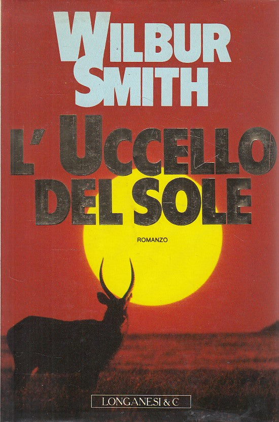 L'UCCELLO DEL SOLE - WILBUR SMITH - LONGANESI --- 1990 - CS - ZFS410
