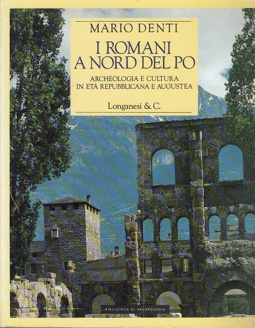 LS- I ROMANI A NORD DEL PO - MARIO DENTI - LONGANESI --- 1991- B- YFS308