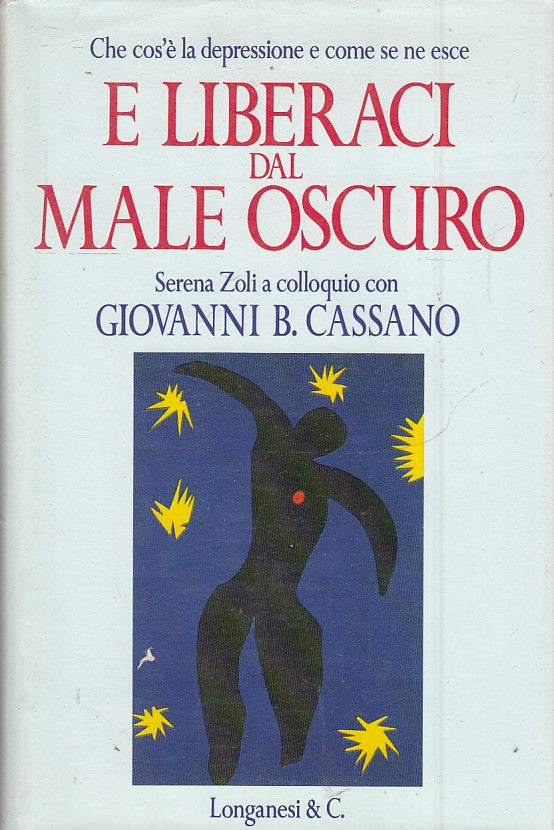 E liberaci dal male oscuro- Serena Zoli Giovanni Cassano- Longanesi Cammeo-JXS46