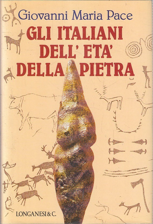 LN- GLI ITALIANI DELL'ETA' DELLA PIETRA - PACE - LONGANESI --- 1993- CS- YFS400